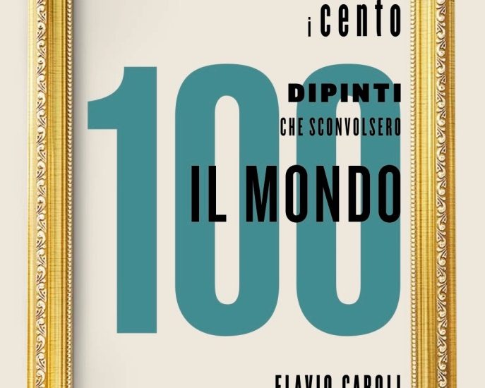 I 100 dipinti che sconvolsero il mondo